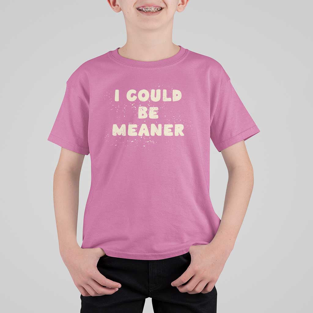 I Could Be Meaner T Shirt For Kid Vintage Retro Funny Apparel Meme