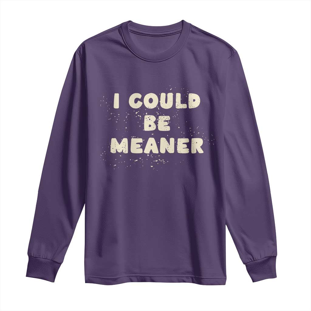 I Could Be Meaner Long Sleeve Shirt Vintage Retro Funny Apparel Meme