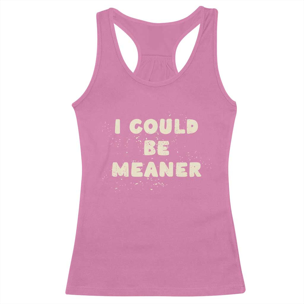 I Could Be Meaner Racerback Tank Top Vintage Retro Funny Apparel Meme