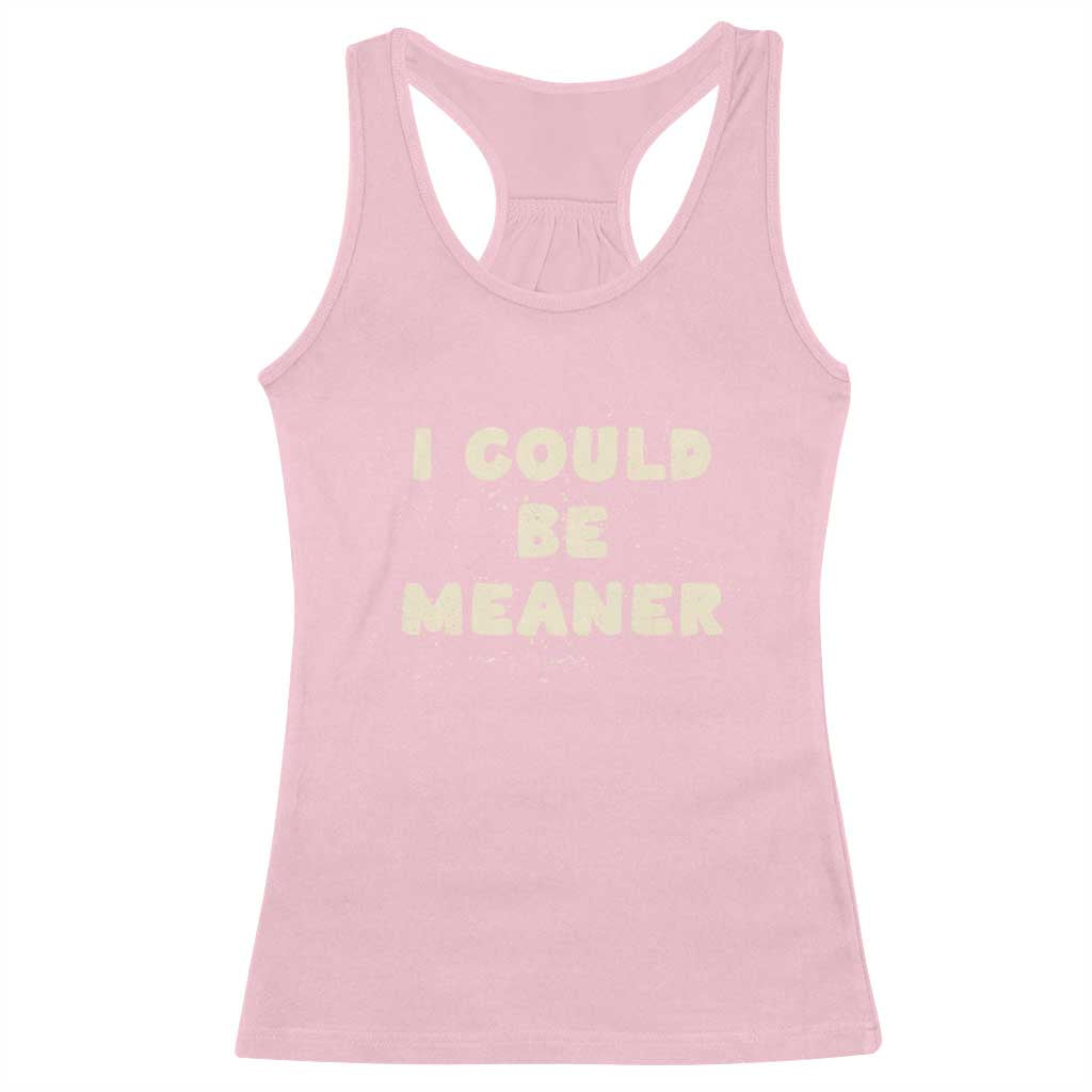 I Could Be Meaner Racerback Tank Top Vintage Retro Funny Apparel Meme