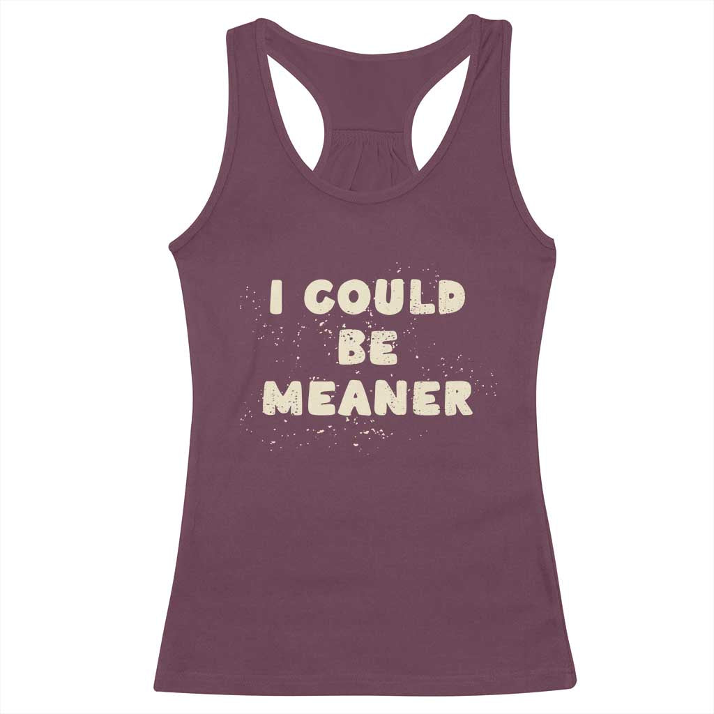 I Could Be Meaner Racerback Tank Top Vintage Retro Funny Apparel Meme