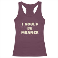 I Could Be Meaner Racerback Tank Top Vintage Retro Funny Apparel Meme