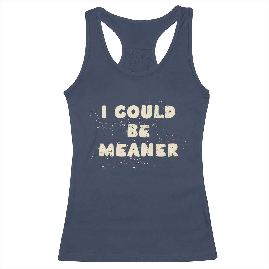 I Could Be Meaner Racerback Tank Top Vintage Retro Funny Apparel Meme