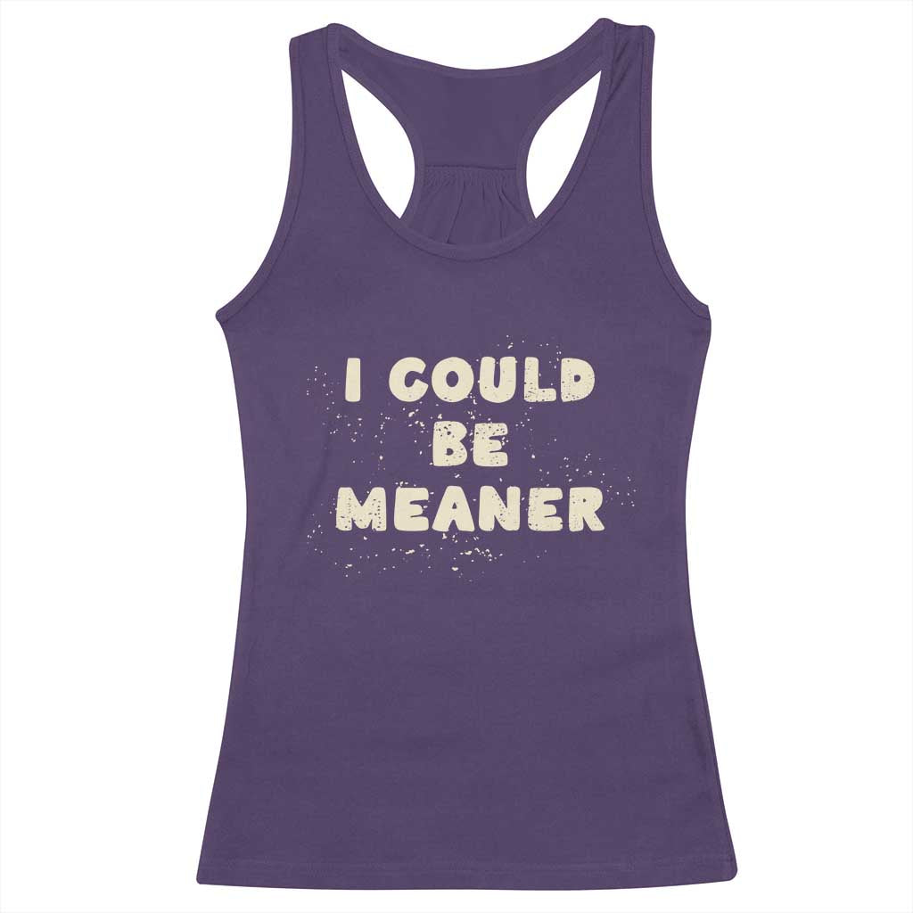 I Could Be Meaner Racerback Tank Top Vintage Retro Funny Apparel Meme