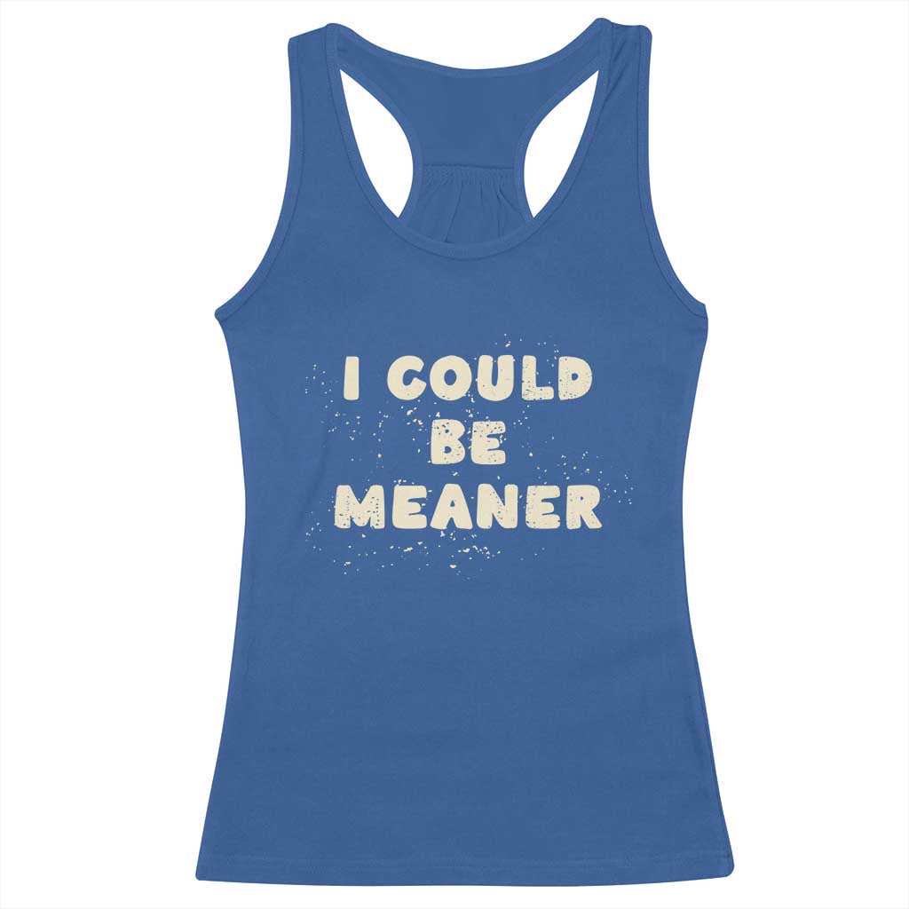 I Could Be Meaner Racerback Tank Top Vintage Retro Funny Apparel Meme