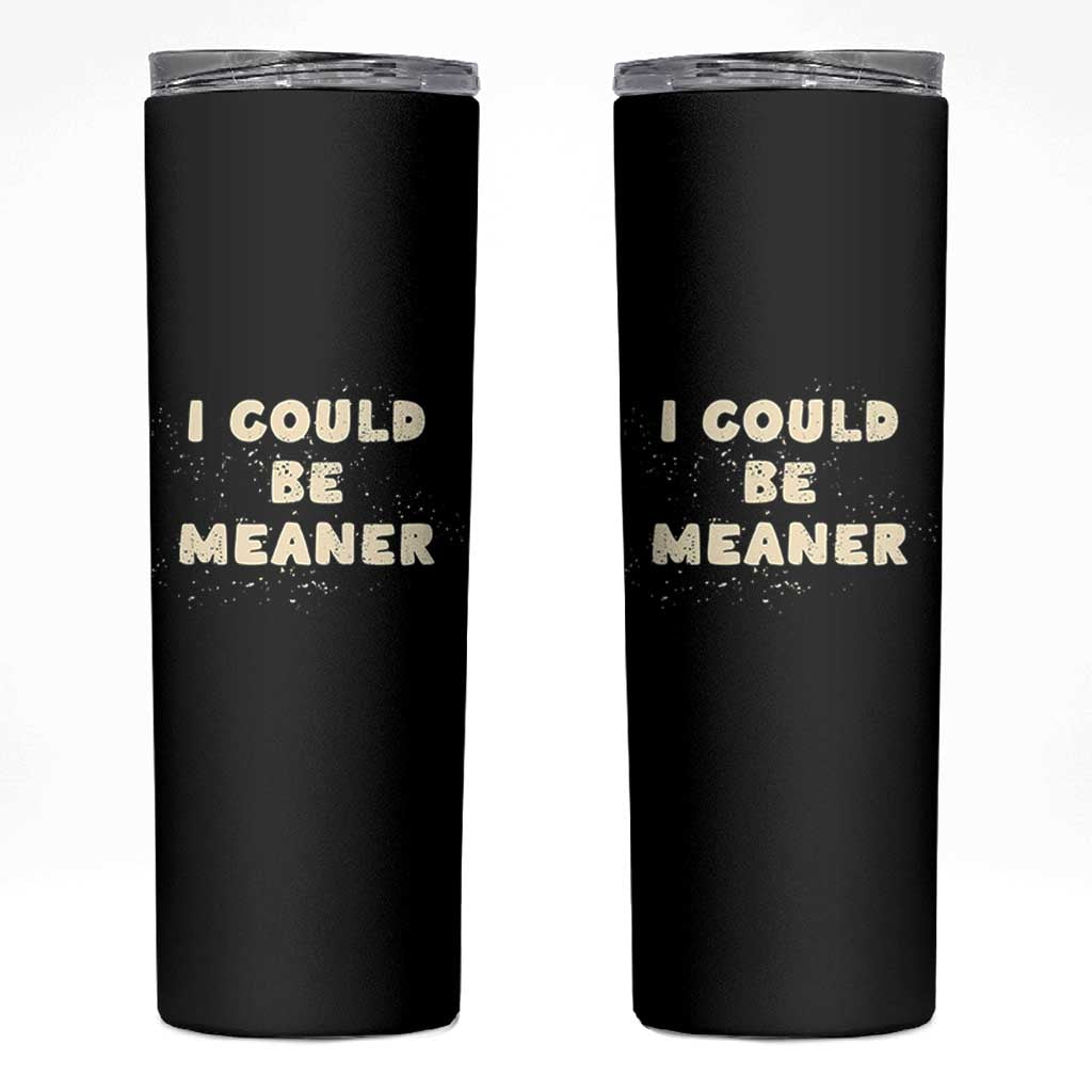 I Could Be Meaner Skinny Tumbler Vintage Retro Funny Apparel Meme