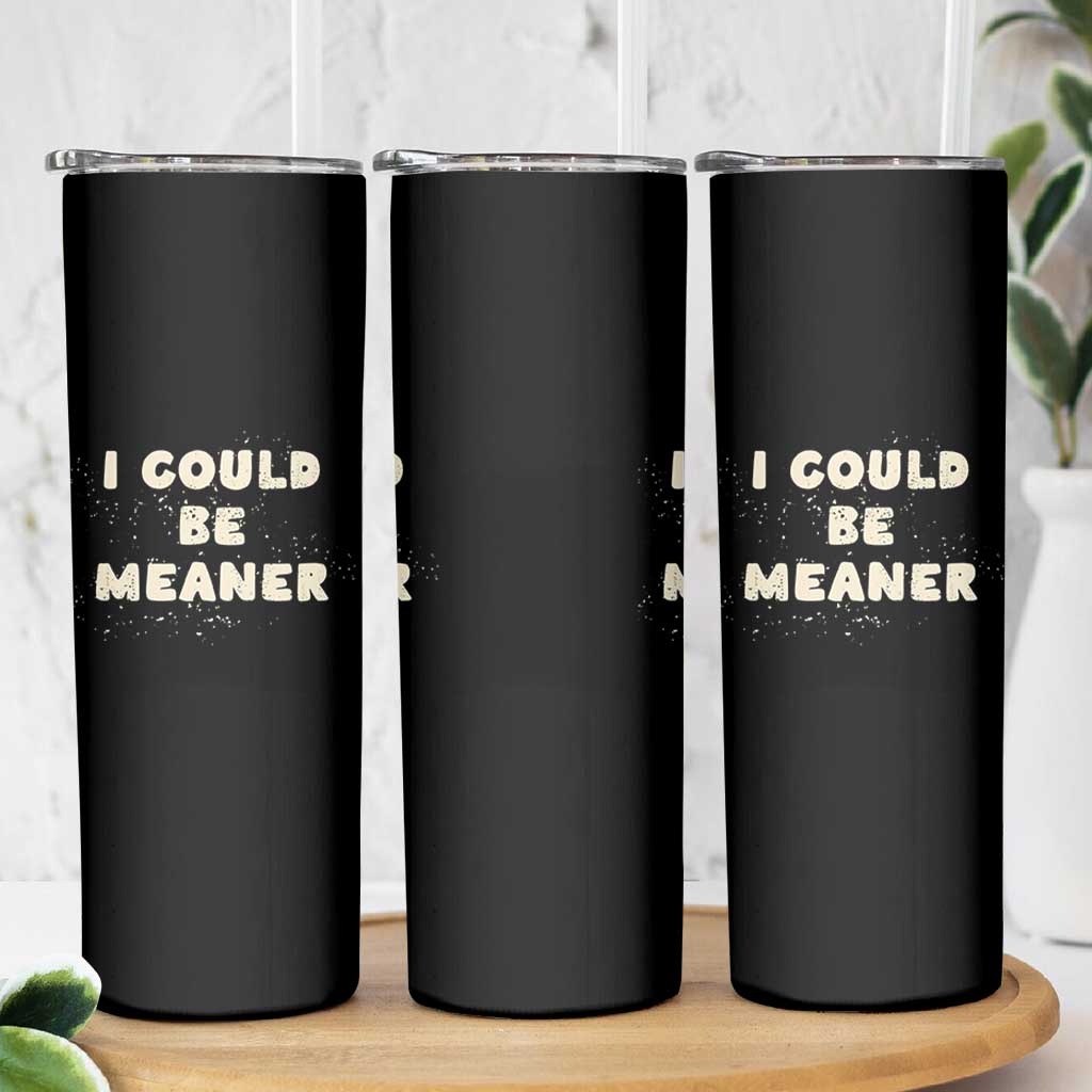 I Could Be Meaner Skinny Tumbler Vintage Retro Funny Apparel Meme