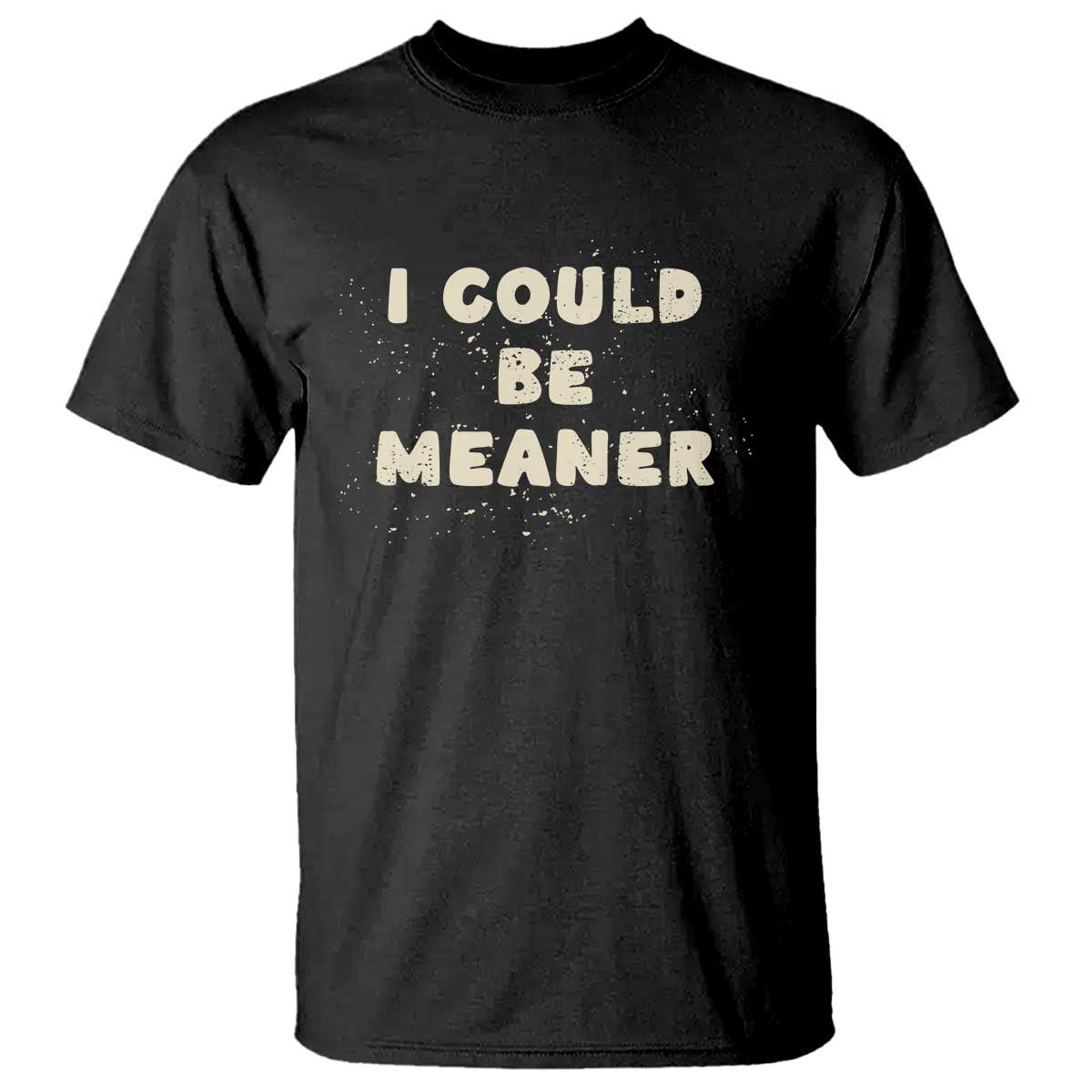 I Could Be Meaner T Shirt Vintage Retro Funny Apparel Meme