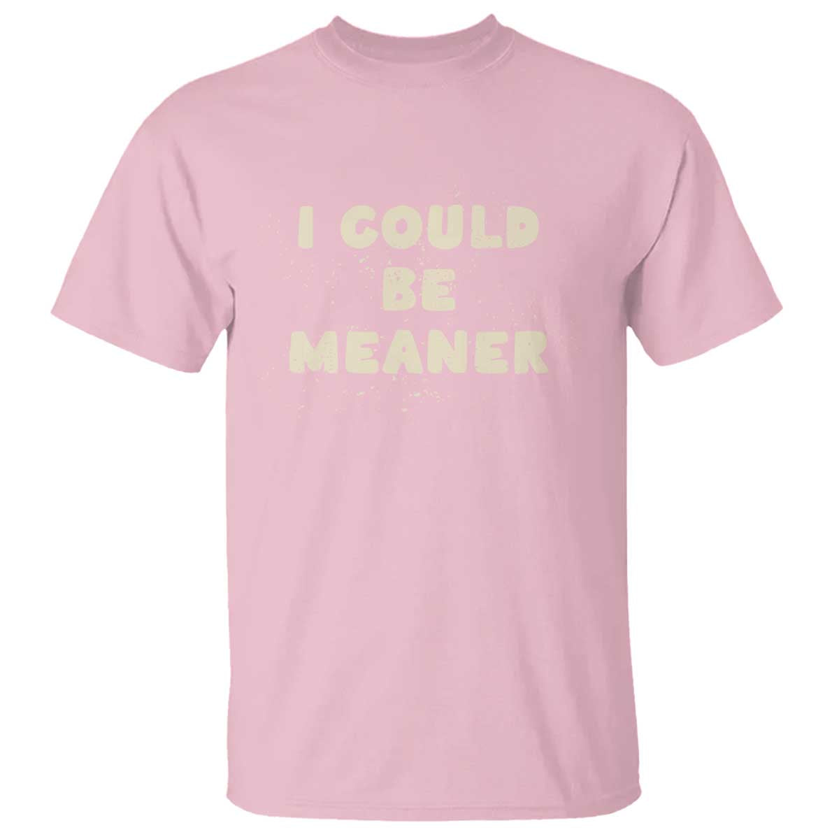 I Could Be Meaner T Shirt Vintage Retro Funny Apparel Meme