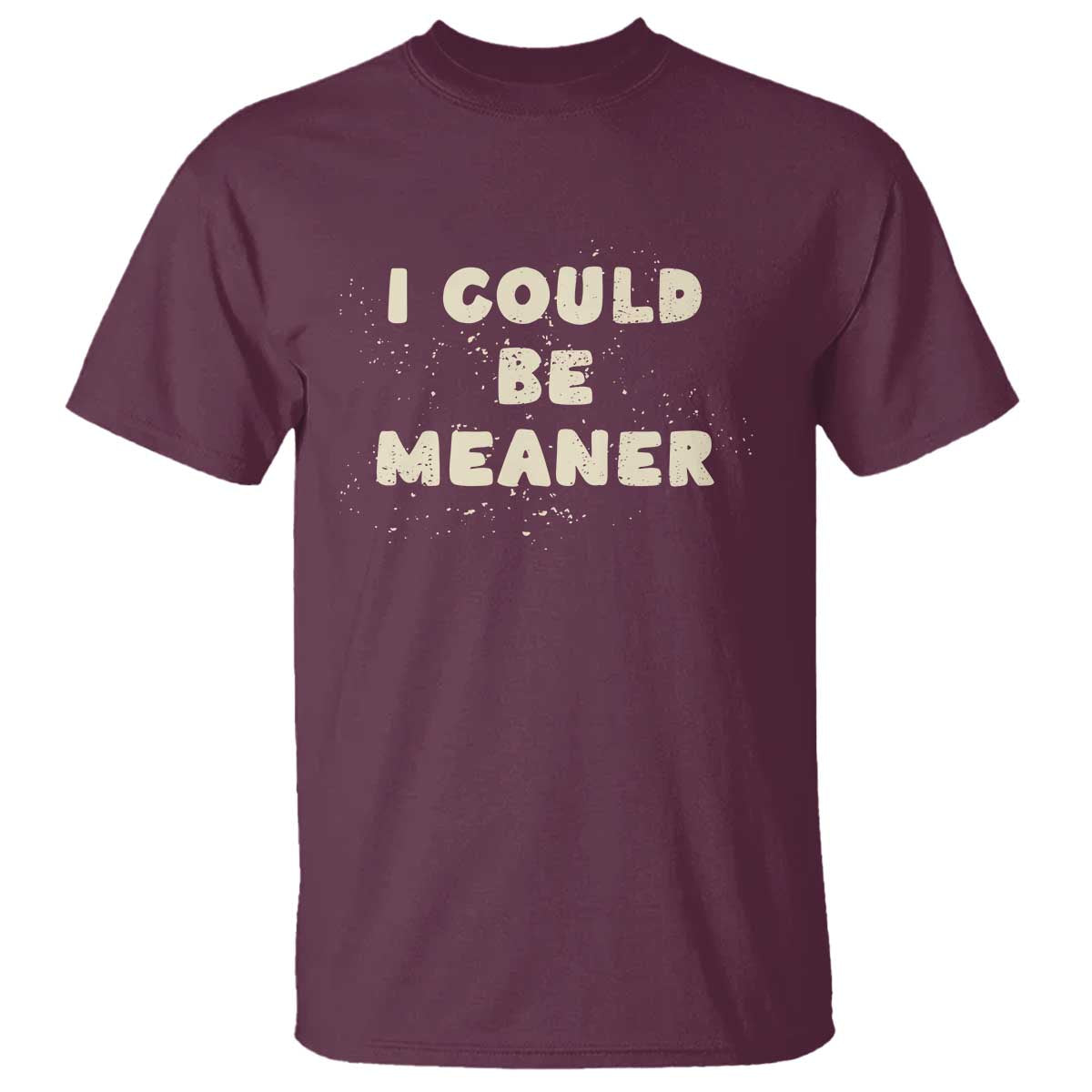 I Could Be Meaner T Shirt Vintage Retro Funny Apparel Meme