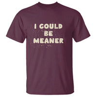 I Could Be Meaner T Shirt Vintage Retro Funny Apparel Meme