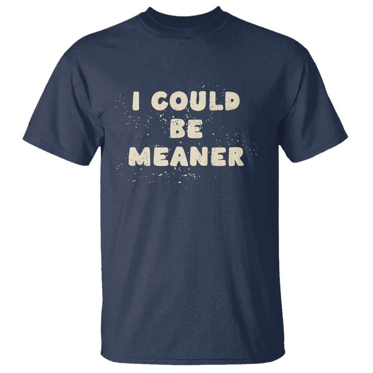 I Could Be Meaner T Shirt Vintage Retro Funny Apparel Meme