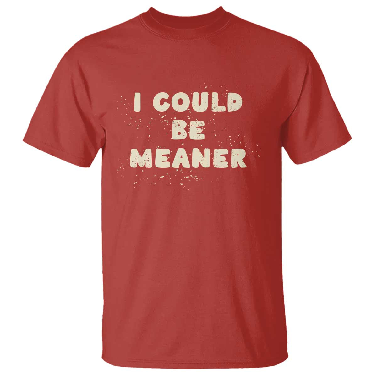 I Could Be Meaner T Shirt Vintage Retro Funny Apparel Meme