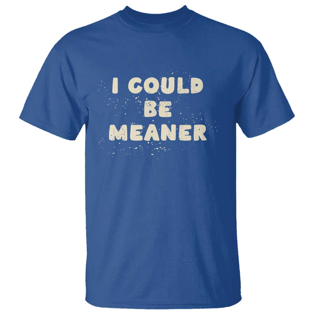 I Could Be Meaner T Shirt Vintage Retro Funny Apparel Meme