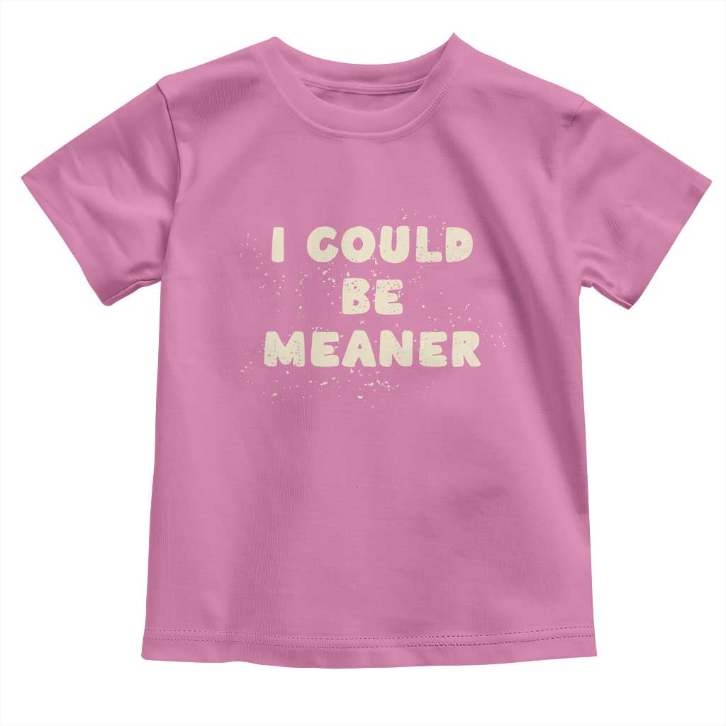 I Could Be Meaner Toddler T Shirt Vintage Retro Funny Apparel Meme