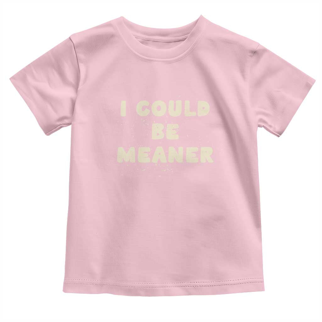 I Could Be Meaner Toddler T Shirt Vintage Retro Funny Apparel Meme
