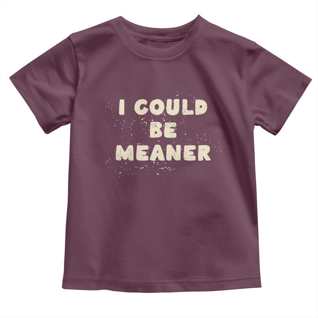 I Could Be Meaner Toddler T Shirt Vintage Retro Funny Apparel Meme