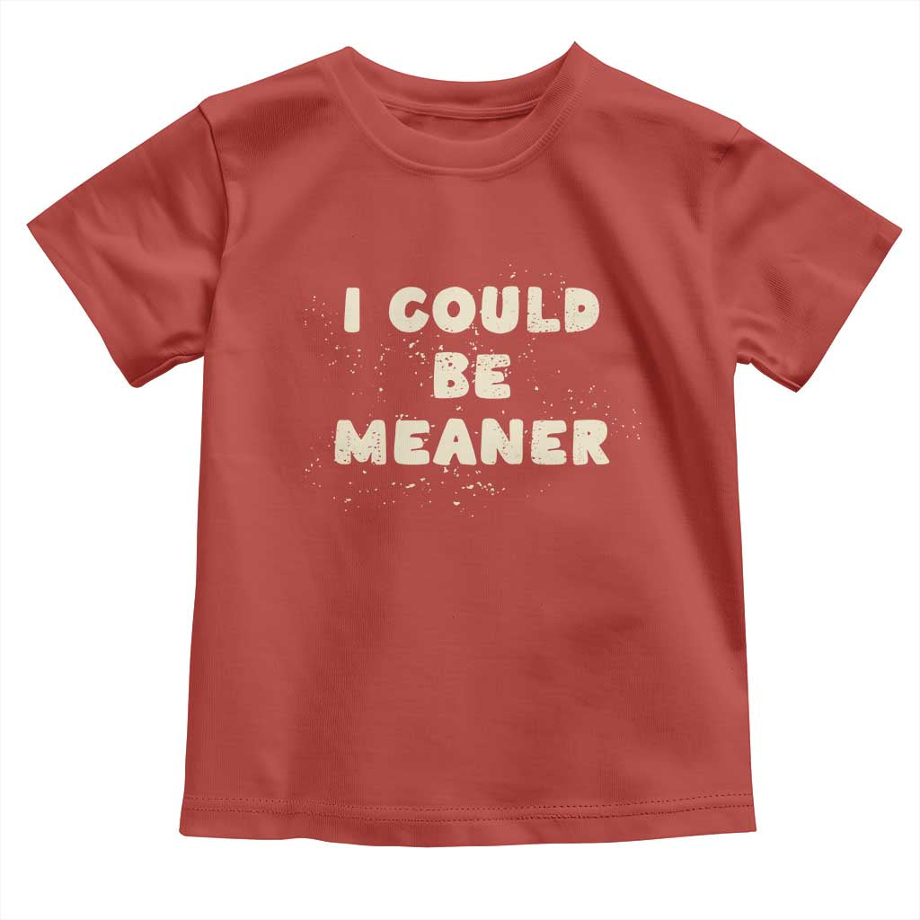 I Could Be Meaner Toddler T Shirt Vintage Retro Funny Apparel Meme