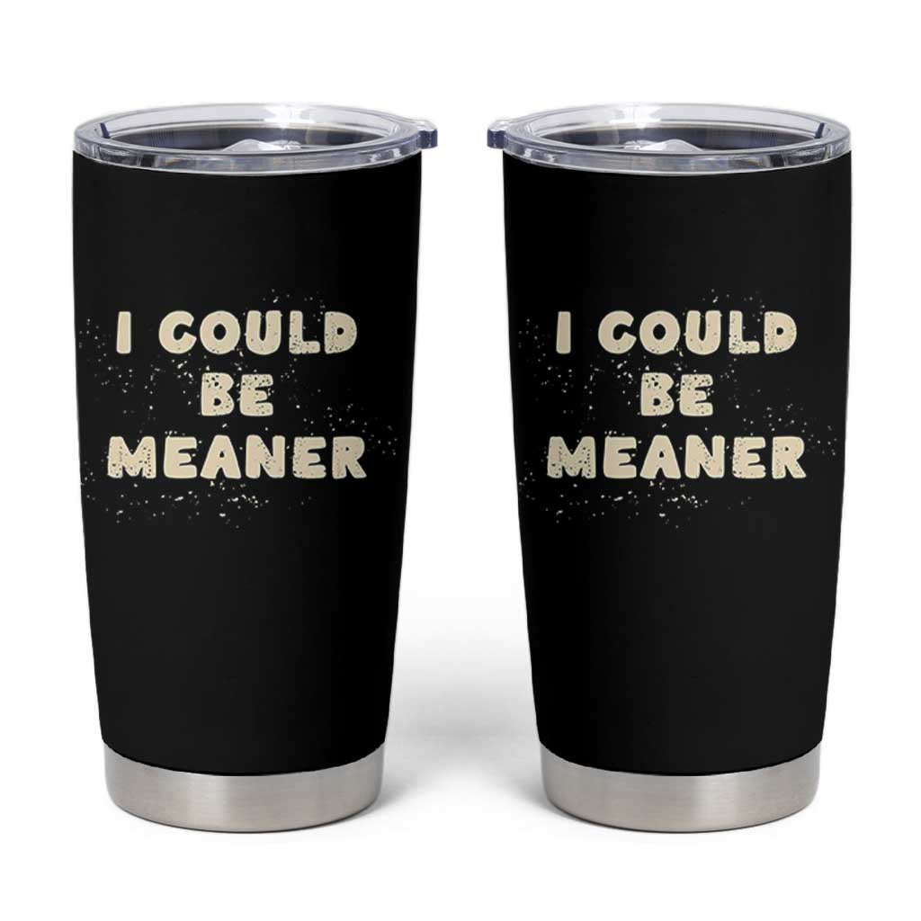 I Could Be Meaner Tumbler Cup Vintage Retro Funny Apparel Meme