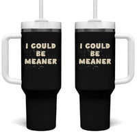 I Could Be Meaner Tumbler With Handle Vintage Retro Funny Apparel Meme