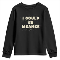 I Could Be Meaner Youth Sweatshirt Vintage Retro Funny Apparel Meme