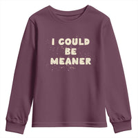I Could Be Meaner Youth Sweatshirt Vintage Retro Funny Apparel Meme