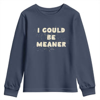 I Could Be Meaner Youth Sweatshirt Vintage Retro Funny Apparel Meme