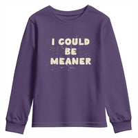 I Could Be Meaner Youth Sweatshirt Vintage Retro Funny Apparel Meme