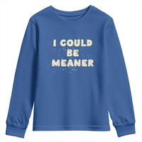 I Could Be Meaner Youth Sweatshirt Vintage Retro Funny Apparel Meme