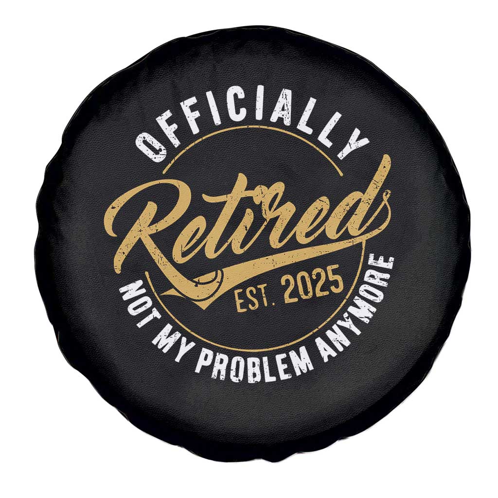 Retired 2025 Spare Tire Cover Funny Retirement Not My Problem Anymore