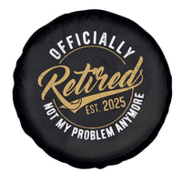 Retired 2025 Spare Tire Cover Funny Retirement Not My Problem Anymore