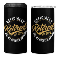 Retired 2025 4 in 1 Can Cooler Tumbler Funny Retirement Not My Problem Anymore