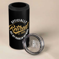 Retired 2025 4 in 1 Can Cooler Tumbler Funny Retirement Not My Problem Anymore