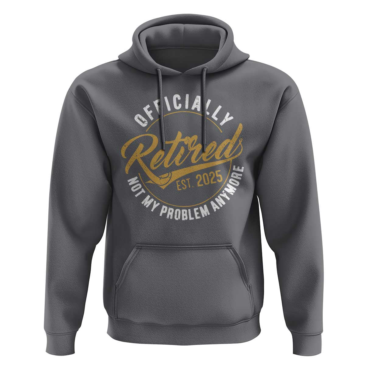 Retired 2025 Hoodie Funny Retirement Not My Problem Anymore