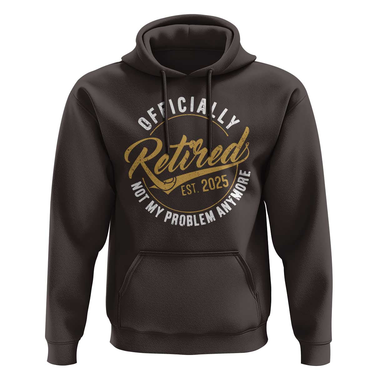 Retired 2025 Hoodie Funny Retirement Not My Problem Anymore