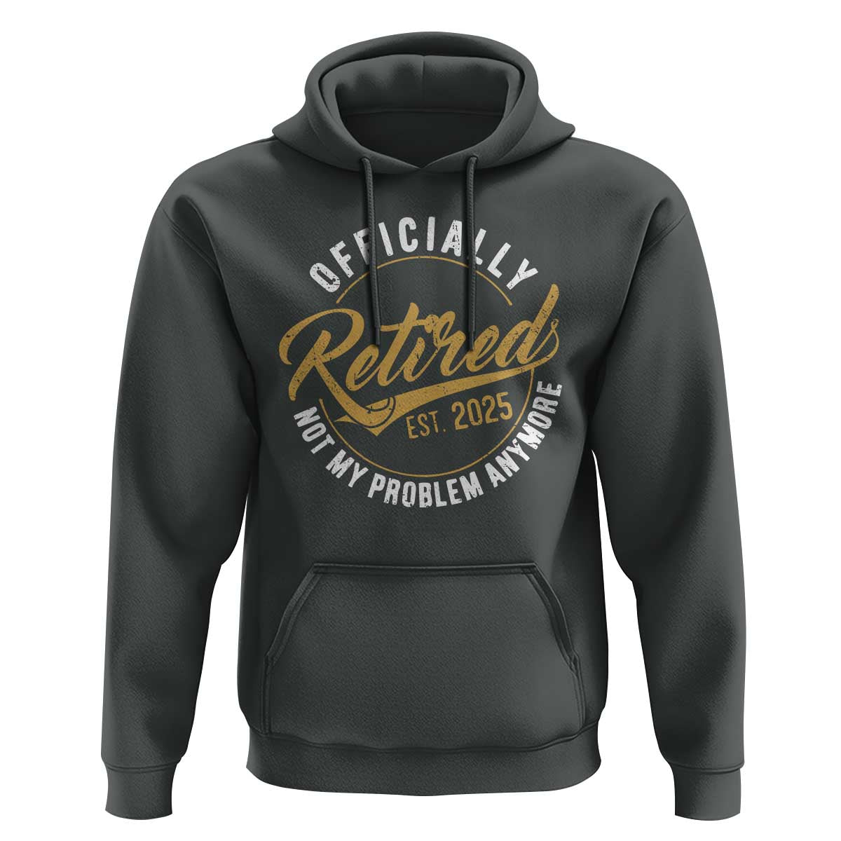 Retired 2025 Hoodie Funny Retirement Not My Problem Anymore