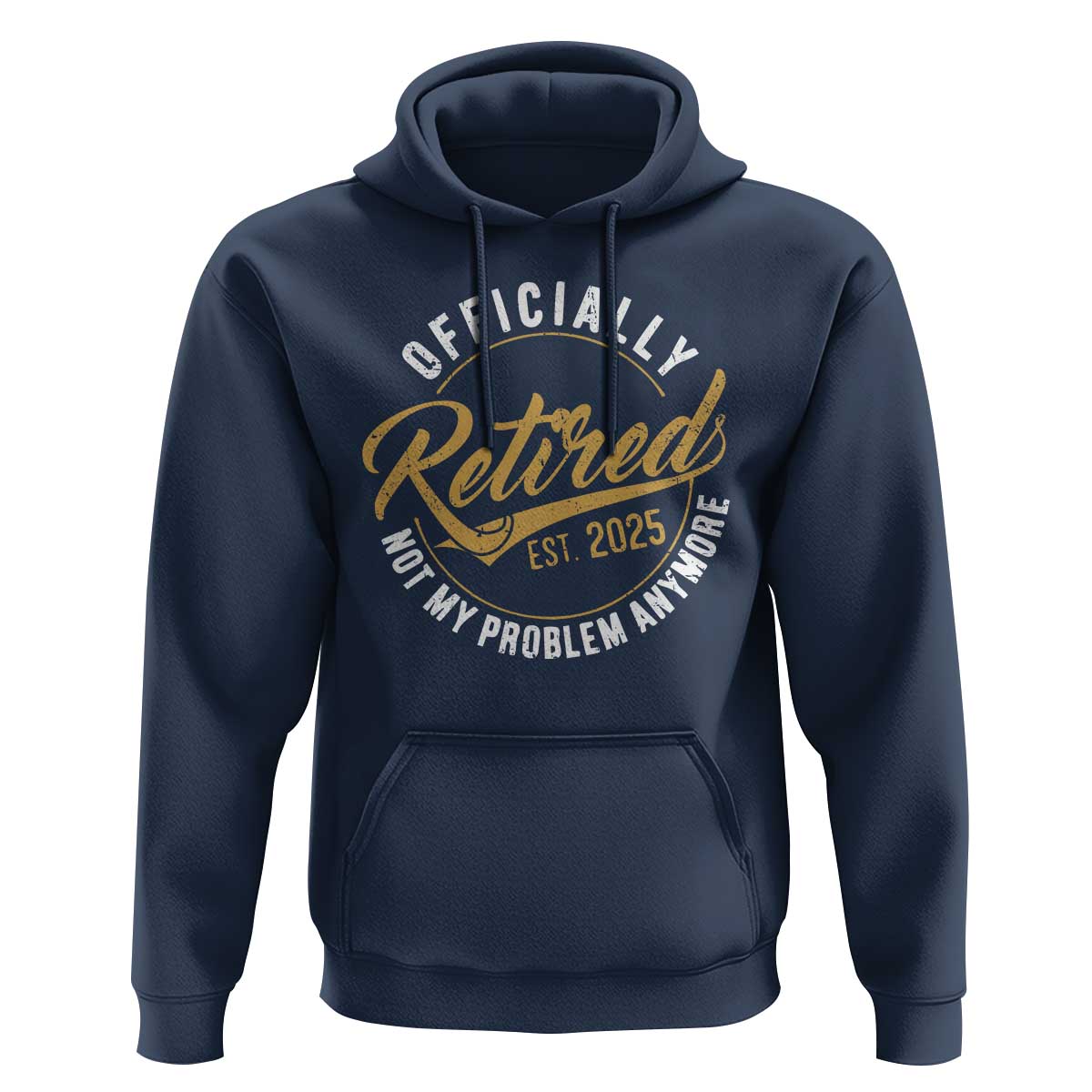 Retired 2025 Hoodie Funny Retirement Not My Problem Anymore