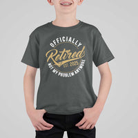 Retired 2025 T Shirt For Kid Funny Retirement Not My Problem Anymore