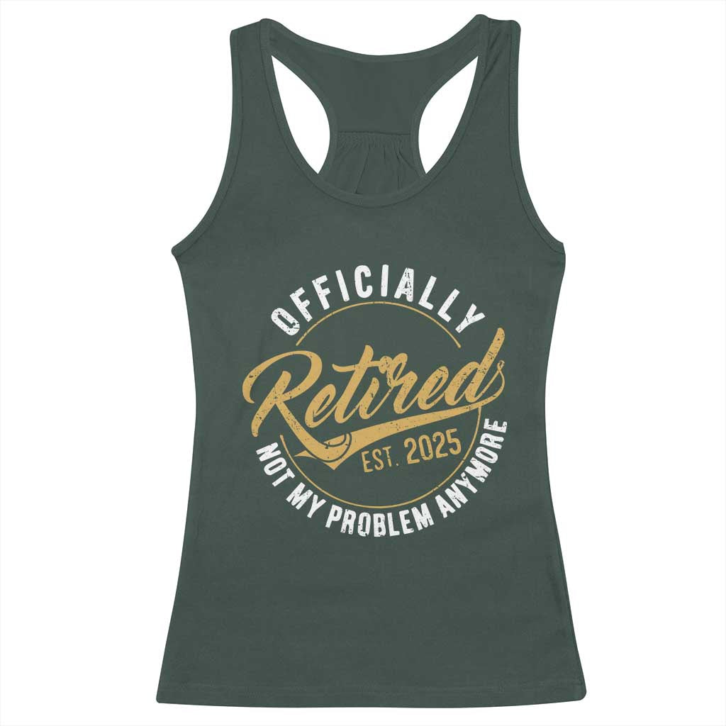 Retired 2025 Racerback Tank Top Funny Retirement Not My Problem Anymore