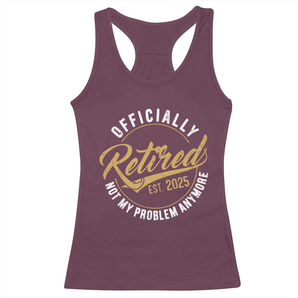 Retired 2025 Racerback Tank Top Funny Retirement Not My Problem Anymore
