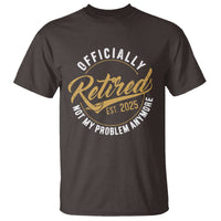 Retired 2025 T Shirt Funny Retirement Not My Problem Anymore