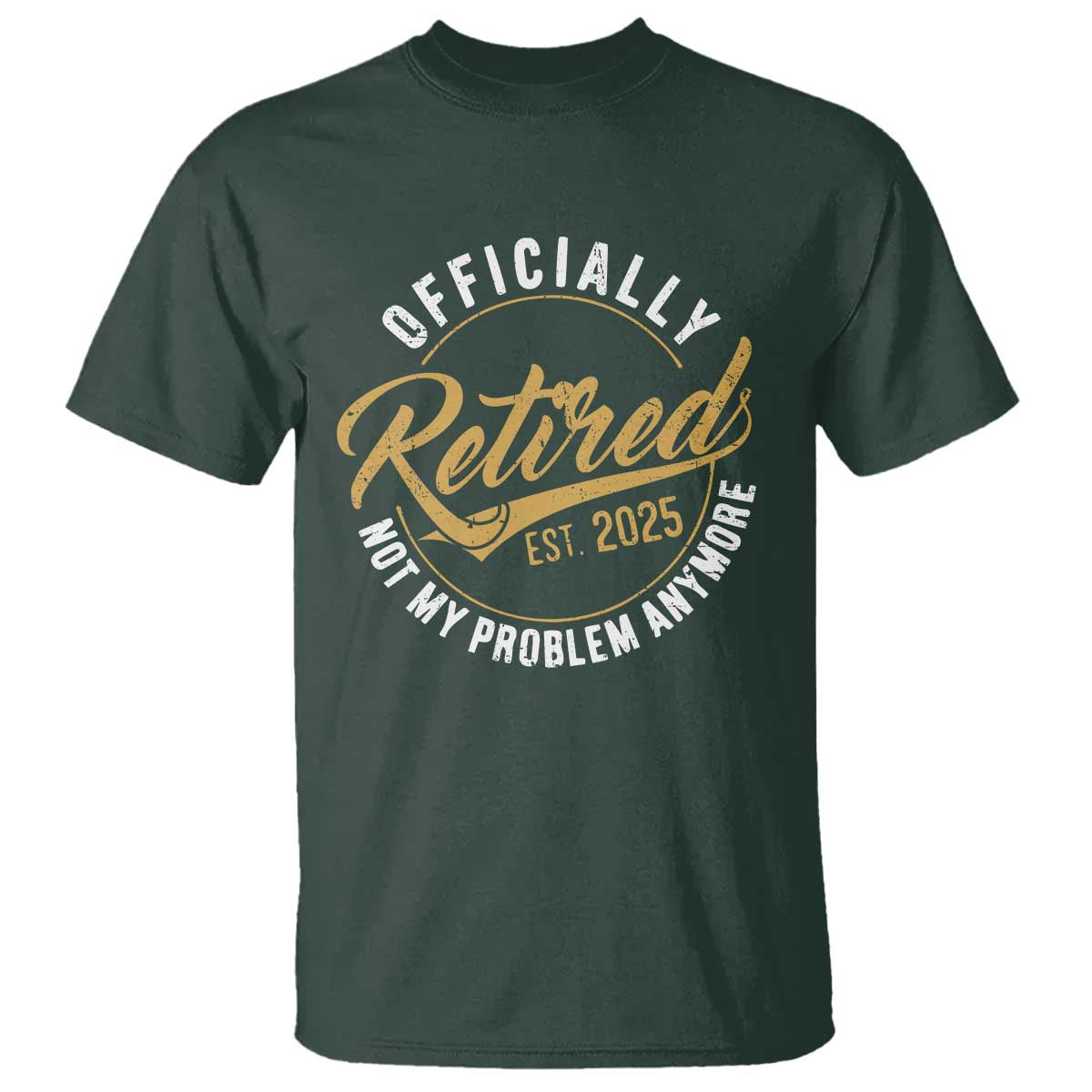 Retired 2025 T Shirt Funny Retirement Not My Problem Anymore