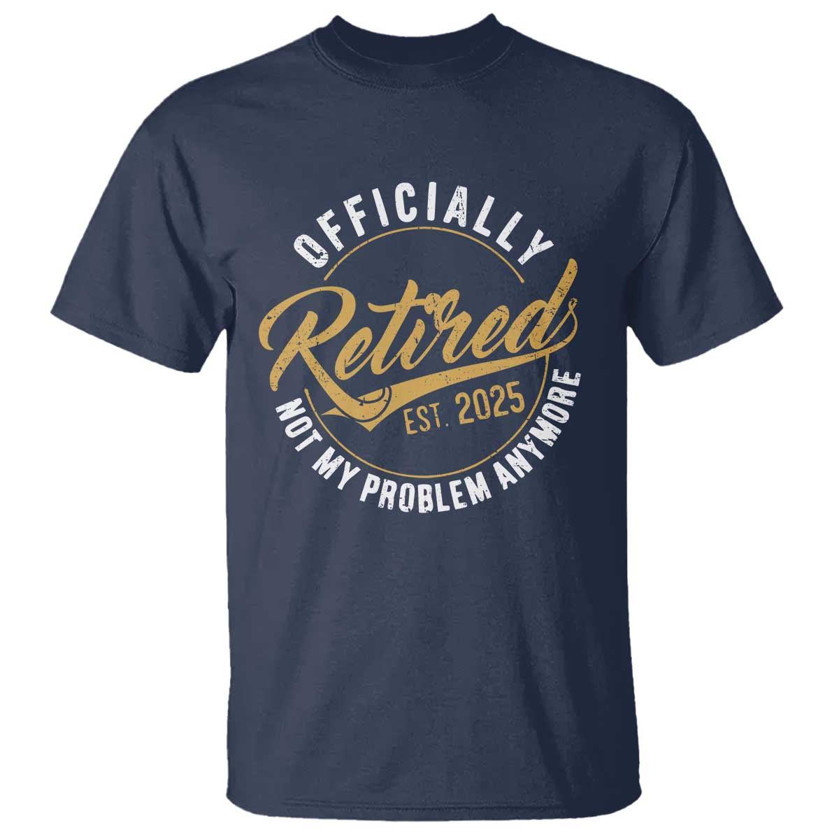 Retired 2025 T Shirt Funny Retirement Not My Problem Anymore