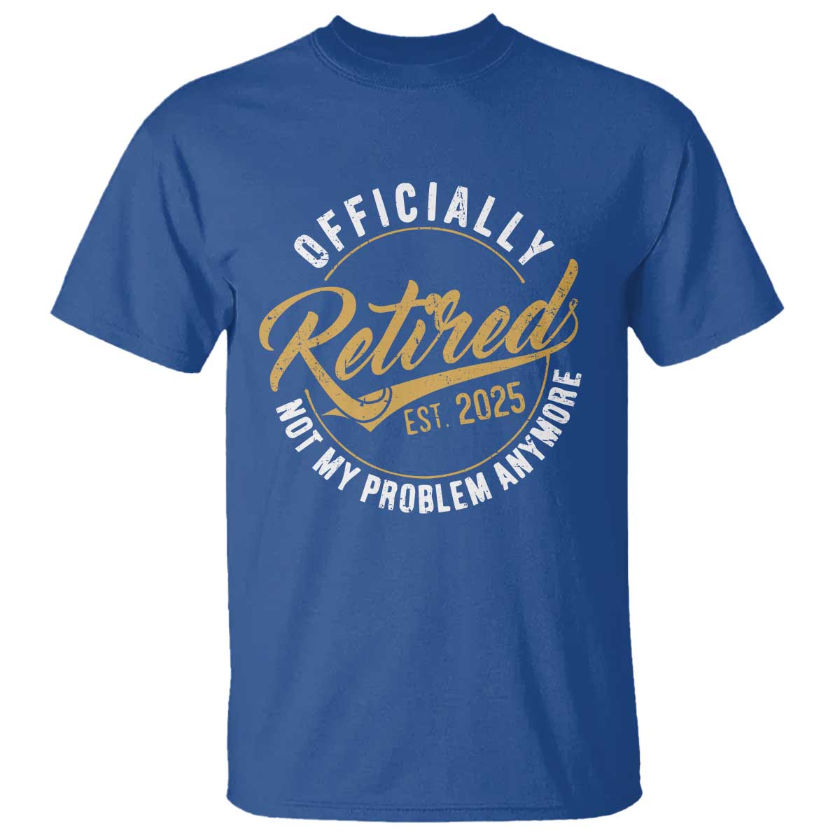 Retired 2025 T Shirt Funny Retirement Not My Problem Anymore
