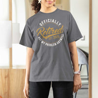 Retired 2025 T Shirt For Women Funny Retirement Not My Problem Anymore