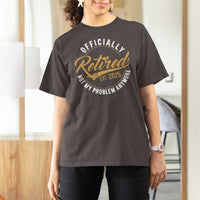 Retired 2025 T Shirt For Women Funny Retirement Not My Problem Anymore