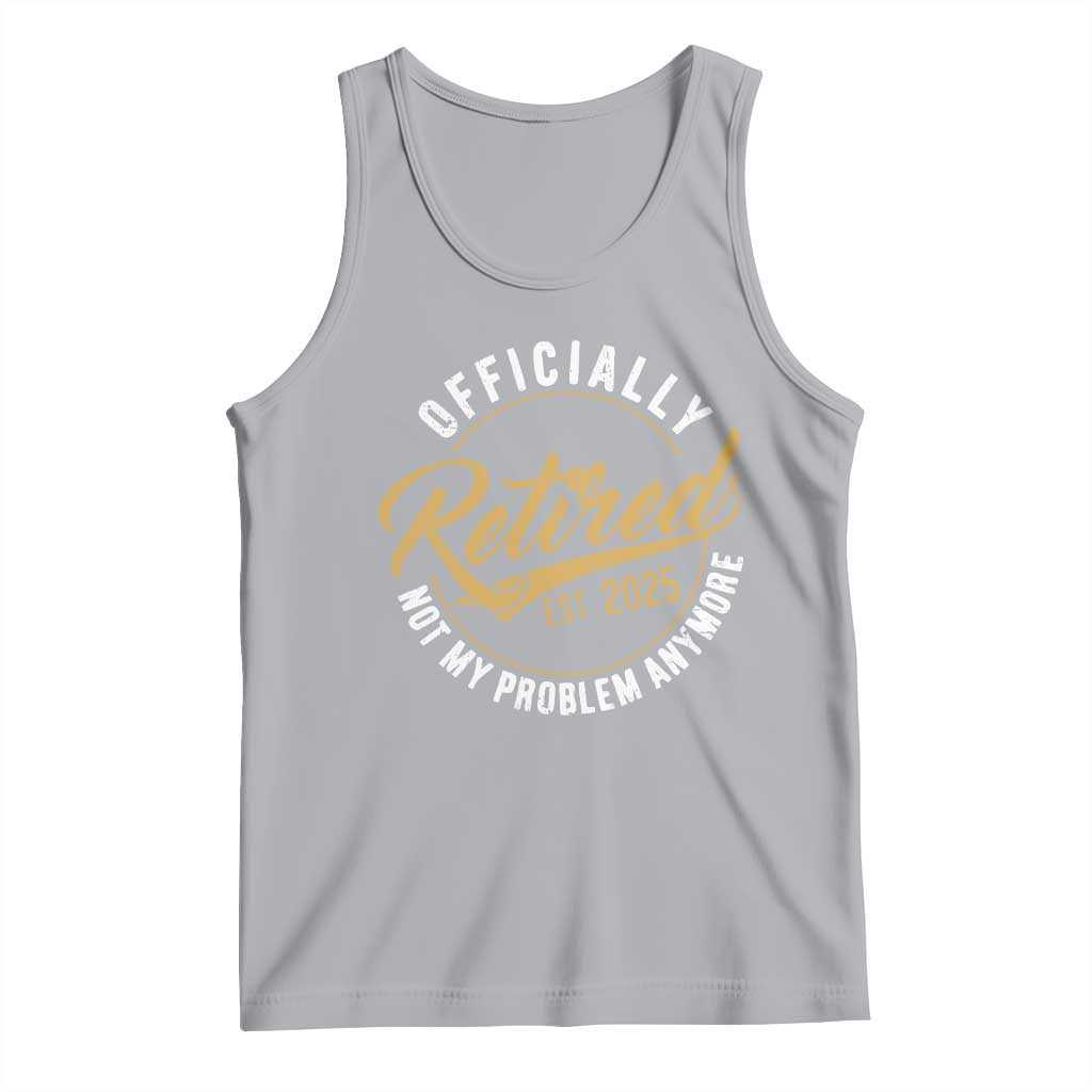 Retired 2025 Tank Top Funny Retirement Not My Problem Anymore