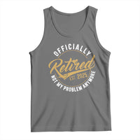 Retired 2025 Tank Top Funny Retirement Not My Problem Anymore