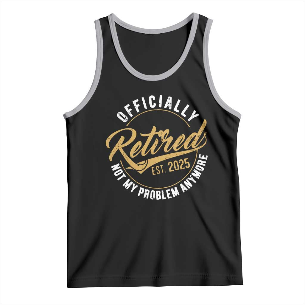 Retired 2025 Tank Top Funny Retirement Not My Problem Anymore