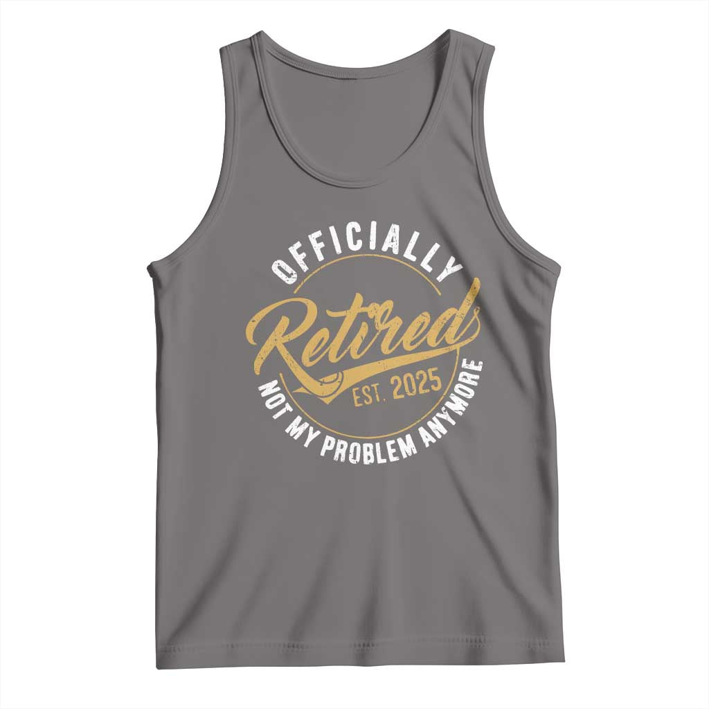 Retired 2025 Tank Top Funny Retirement Not My Problem Anymore